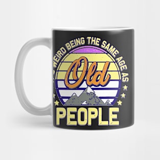 funny It's Weird Being The Same Age As Old People Retro Sarcastic Mug